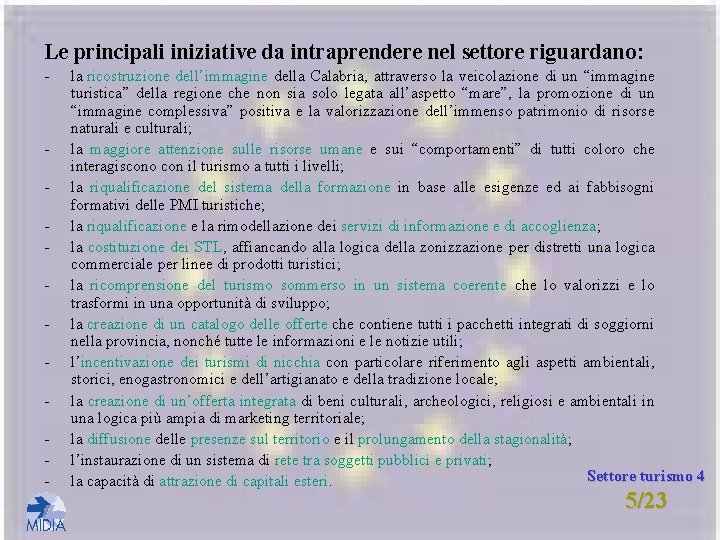 Le principali iniziative da intraprendere nel settore riguardano: - - la ricostruzione dell’immagine della