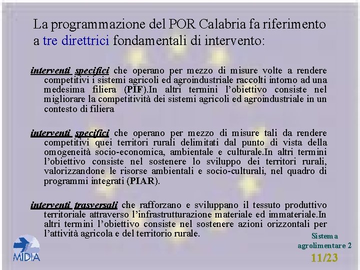 La programmazione del POR Calabria fa riferimento a tre direttrici fondamentali di intervento: interventi