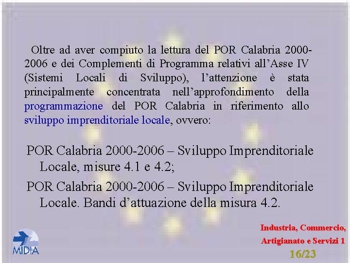 Oltre ad aver compiuto la lettura del POR Calabria 20002006 e dei Complementi di