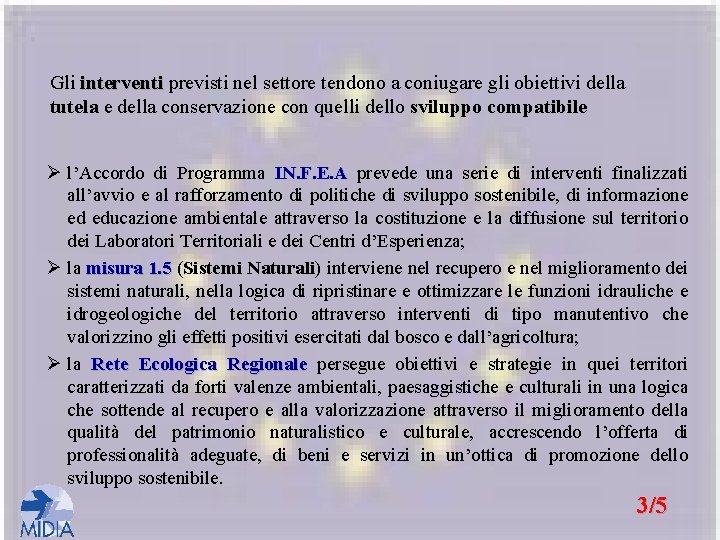Gli interventi previsti nel settore tendono a coniugare gli obiettivi della interventi tutela e