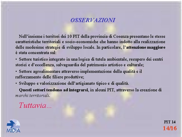 OSSERVAZIONI Nell’insieme i territori dei 10 PIT della provincia di Cosenza presentano le stesse
