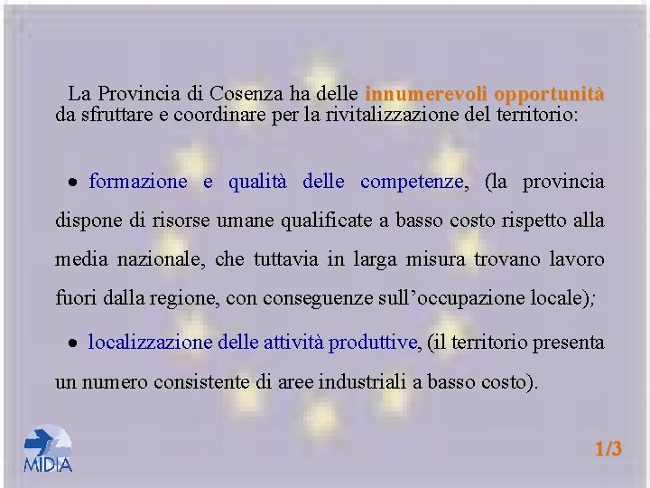 La Provincia di Cosenza ha delle innumerevoli opportunità da sfruttare e coordinare per la