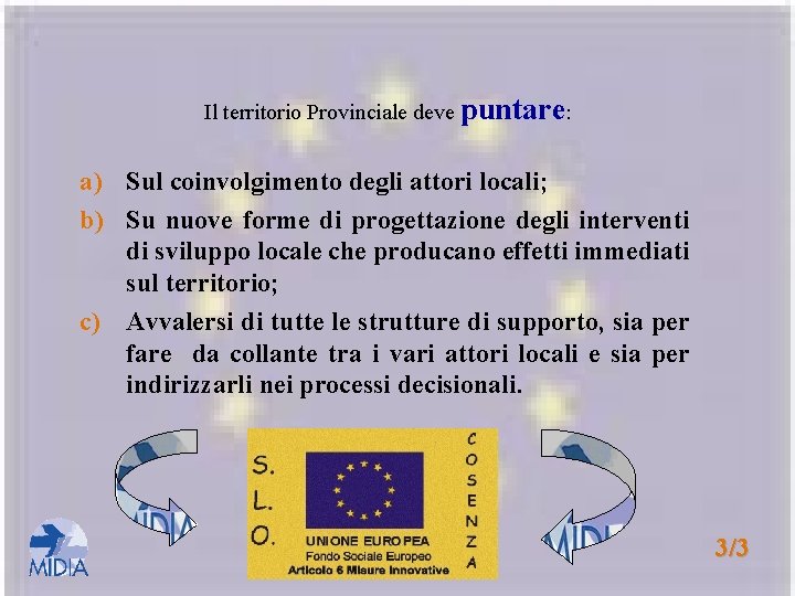 Il territorio Provinciale deve puntare: a) Sul coinvolgimento degli attori locali; b) Su nuove