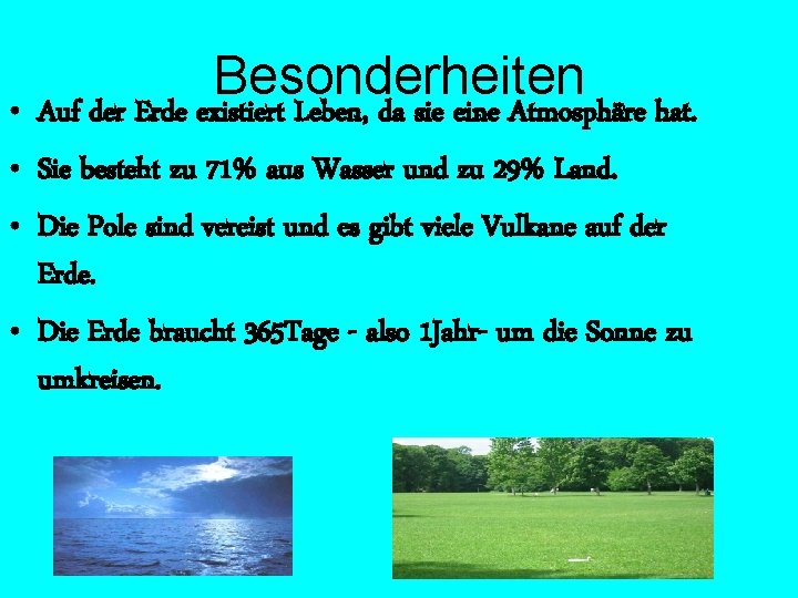 Besonderheiten • Auf der Erde existiert Leben, da sie eine Atmosphäre hat. • Sie