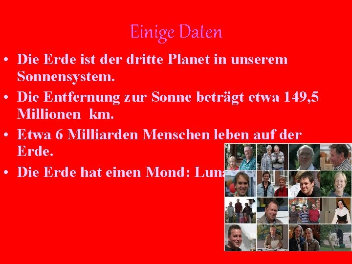 Einige Daten • Die Erde ist der dritte Planet in unserem Sonnensystem. • Die