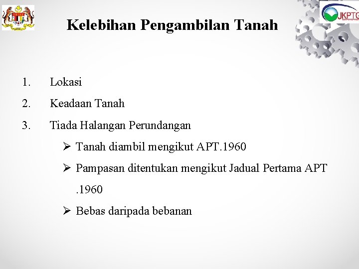 Kelebihan Pengambilan Tanah 1. Lokasi 2. Keadaan Tanah 3. Tiada Halangan Perundangan Ø Tanah