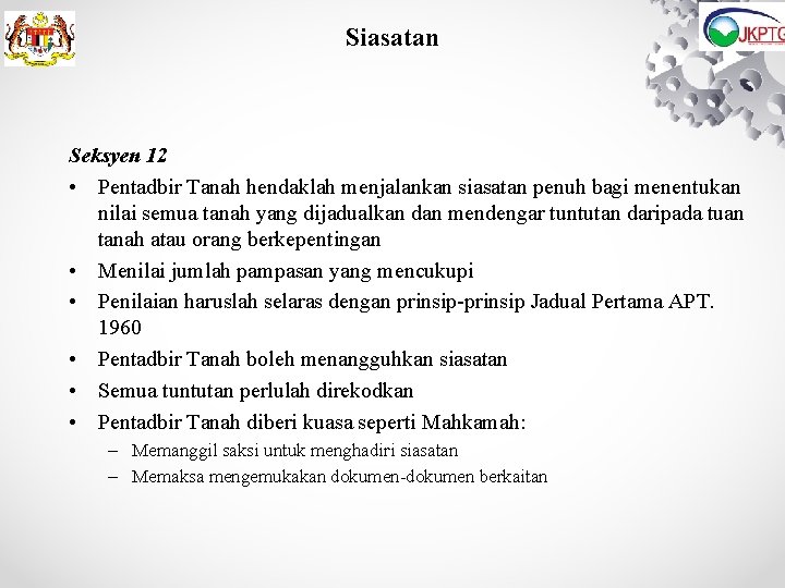 Siasatan Seksyen 12 • Pentadbir Tanah hendaklah menjalankan siasatan penuh bagi menentukan nilai semua Siasatan Seksyen 12 • Pentadbir Tanah hendaklah menjalankan siasatan penuh bagi menentukan nilai semua