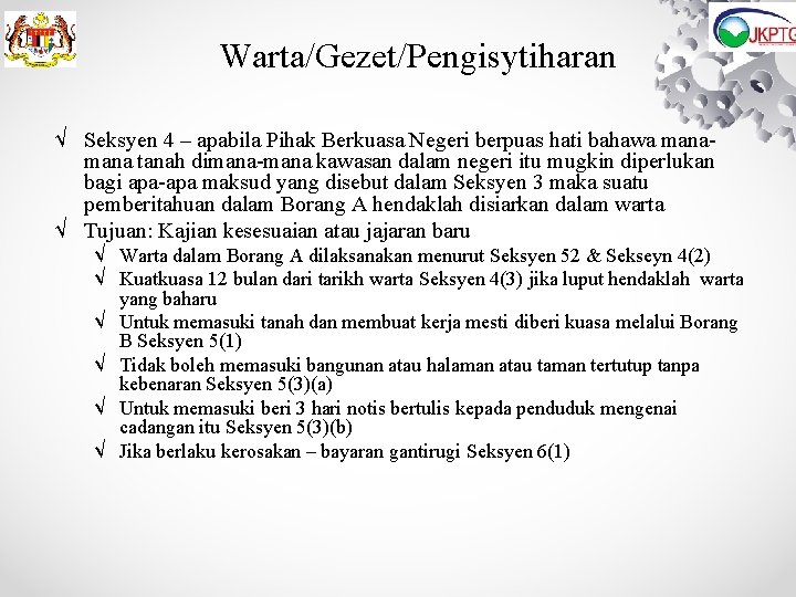 Warta/Gezet/Pengisytiharan √ Seksyen 4 – apabila Pihak Berkuasa Negeri berpuas hati bahawa mana tanah