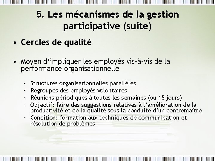 5. Les mécanismes de la gestion participative (suite) • Cercles de qualité • Moyen
