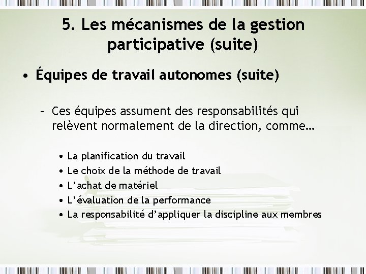 5. Les mécanismes de la gestion participative (suite) • Équipes de travail autonomes (suite)