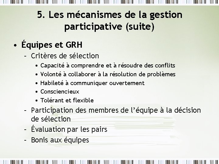 5. Les mécanismes de la gestion participative (suite) • Équipes et GRH – Critères