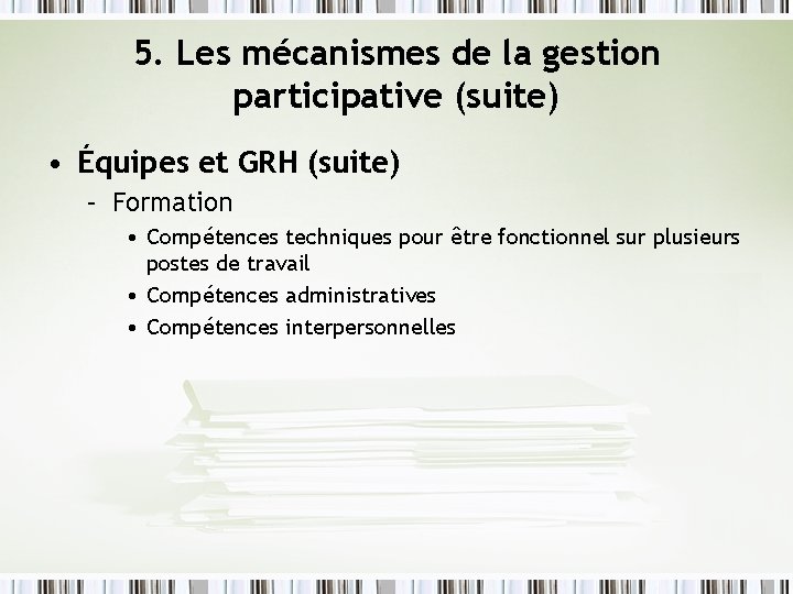 5. Les mécanismes de la gestion participative (suite) • Équipes et GRH (suite) –