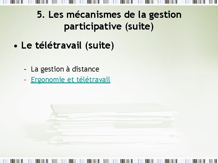 5. Les mécanismes de la gestion participative (suite) • Le télétravail (suite) – La