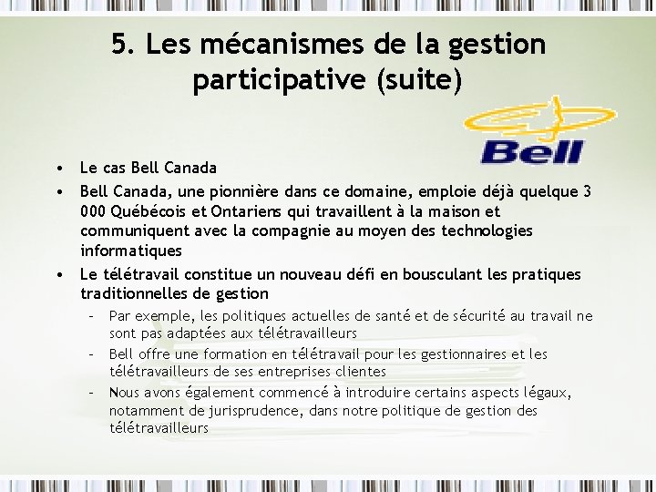 5. Les mécanismes de la gestion participative (suite) • Le cas Bell Canada •