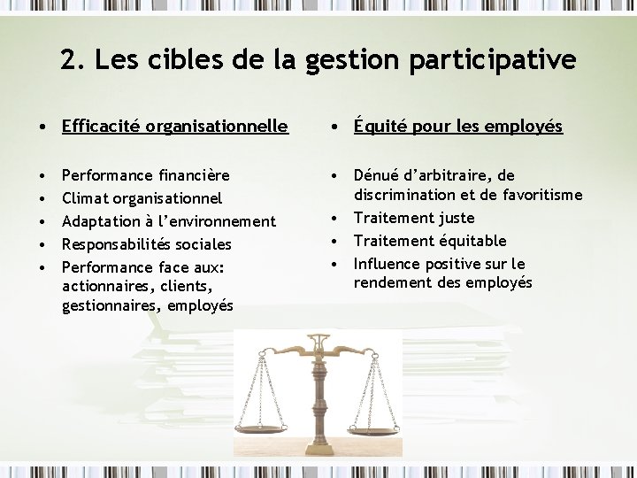 2. Les cibles de la gestion participative • Efficacité organisationnelle • Équité pour les