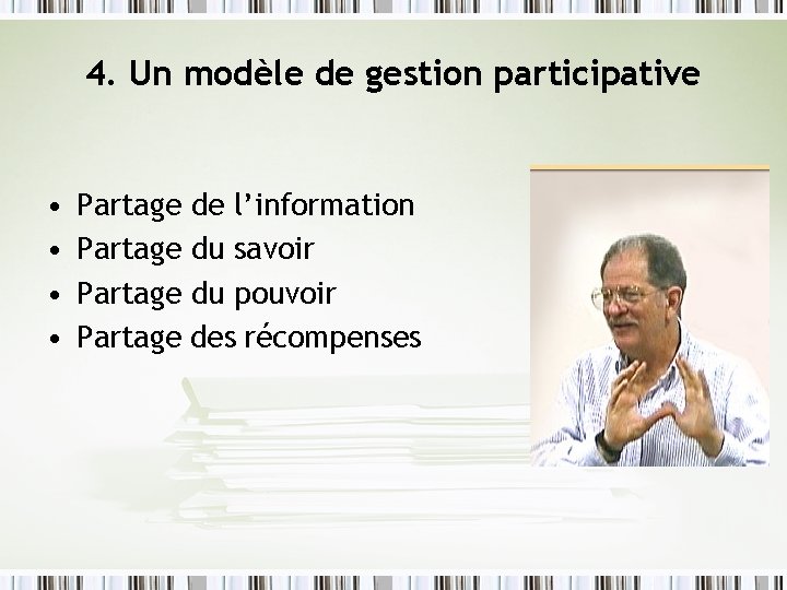 4. Un modèle de gestion participative • • Partage de l’information Partage du savoir