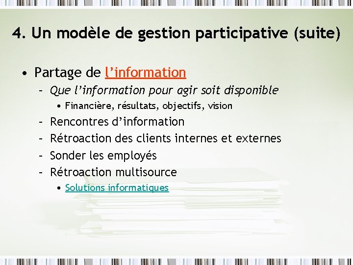 4. Un modèle de gestion participative (suite) • Partage de l’information – Que l’information