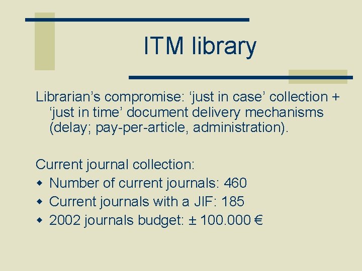 ITM library Librarian’s compromise: ‘just in case’ collection + ‘just in time’ document delivery