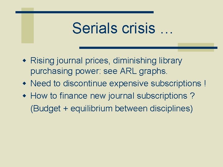 Serials crisis … w Rising journal prices, diminishing library purchasing power: see ARL graphs.