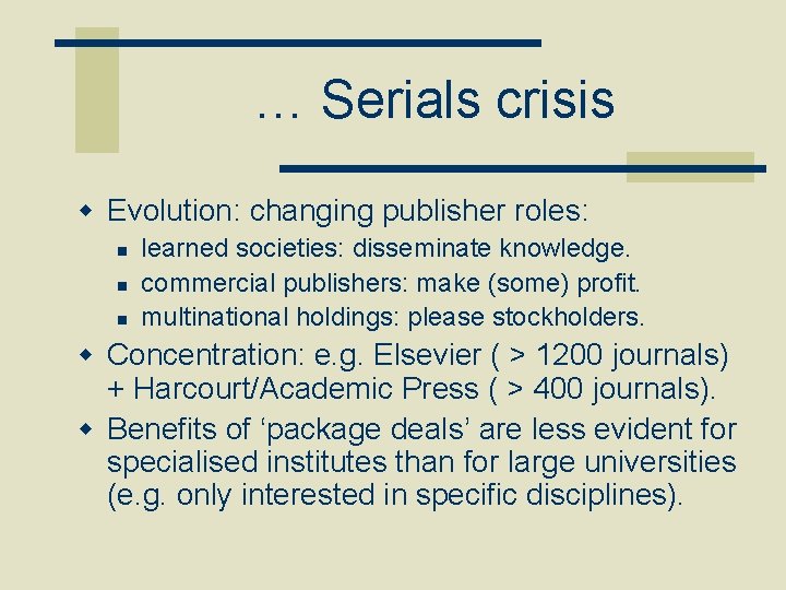 … Serials crisis w Evolution: changing publisher roles: n n n learned societies: disseminate