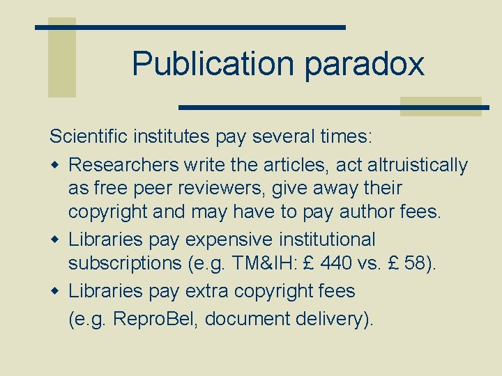 Publication paradox Scientific institutes pay several times: w Researchers write the articles, act altruistically