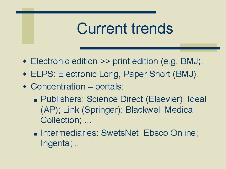 Current trends w Electronic edition >> print edition (e. g. BMJ). w ELPS: Electronic