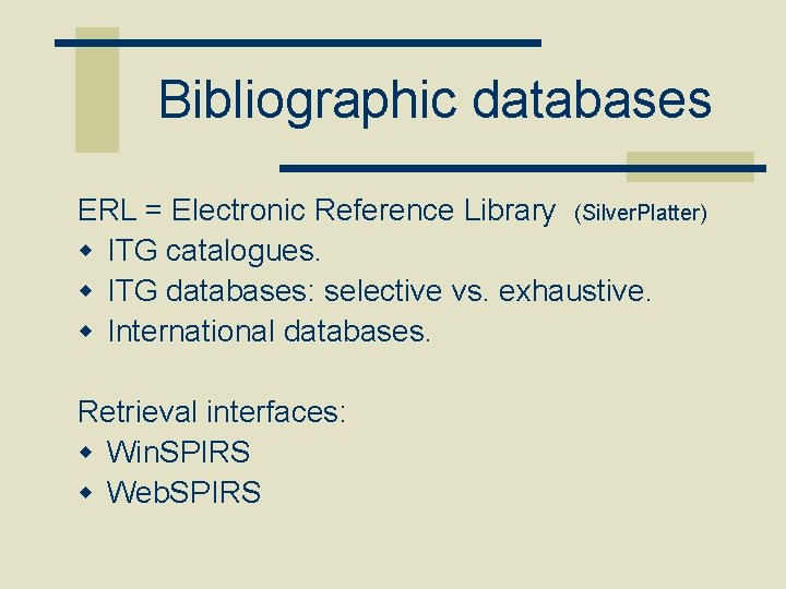 Bibliographic databases ERL = Electronic Reference Library (Silver. Platter) w ITG catalogues. w ITG