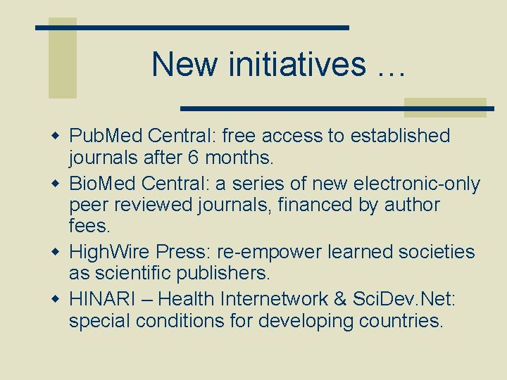 New initiatives … w Pub. Med Central: free access to established journals after 6