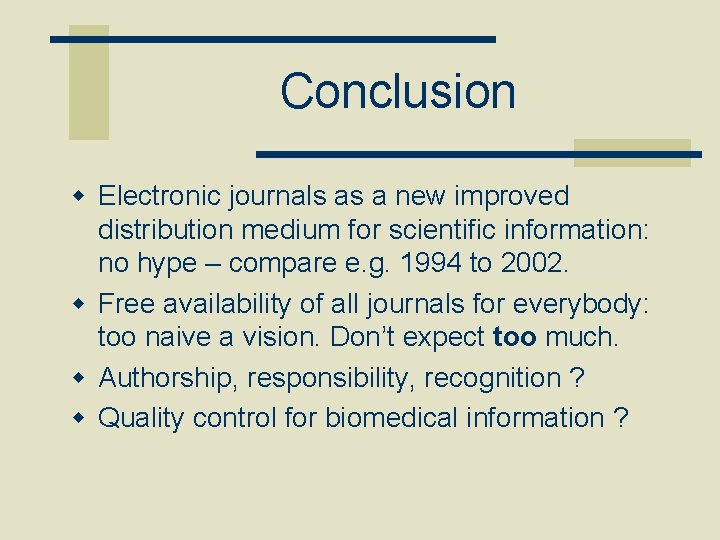 Conclusion w Electronic journals as a new improved distribution medium for scientific information: no