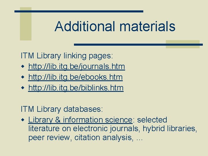 Additional materials ITM Library linking pages: w http: //lib. itg. be/journals. htm w http: