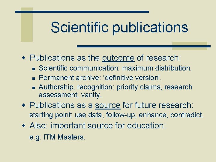 Scientific publications w Publications as the outcome of research: n n n Scientific communication: