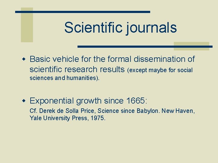 Scientific journals w Basic vehicle for the formal dissemination of scientific research results (except