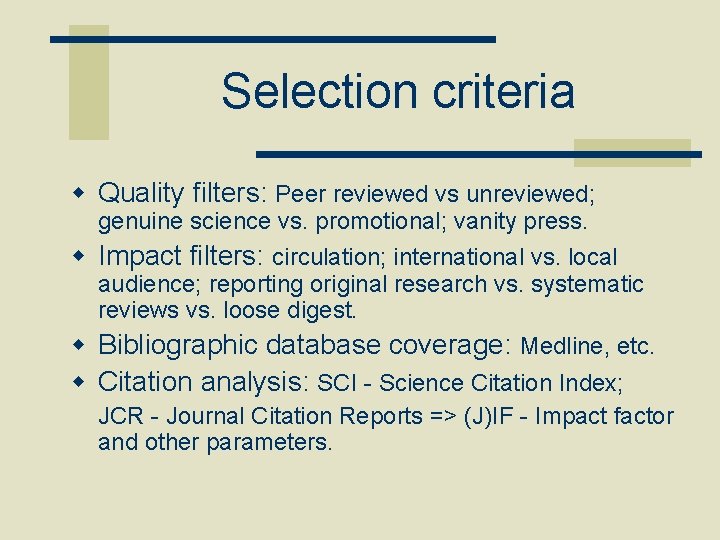 Selection criteria w Quality filters: Peer reviewed vs unreviewed; genuine science vs. promotional; vanity