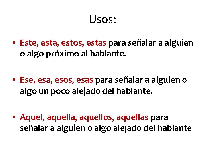 Usos: • Este, esta, estos, estas para señalar a alguien o algo próximo al