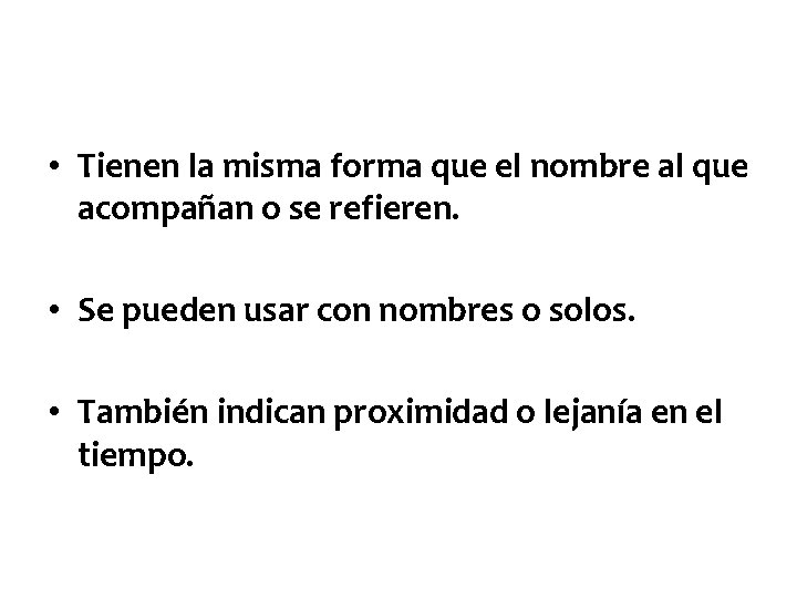  • Tienen la misma forma que el nombre al que acompañan o se