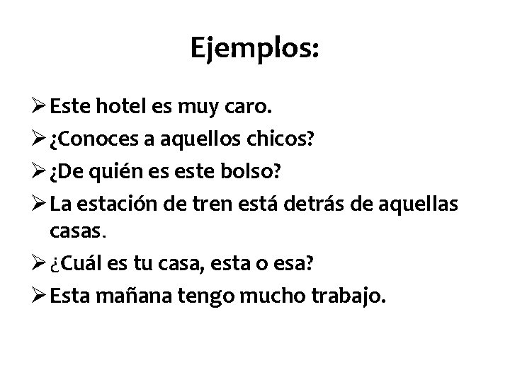 Ejemplos: Ø Este hotel es muy caro. Ø ¿Conoces a aquellos chicos? Ø ¿De