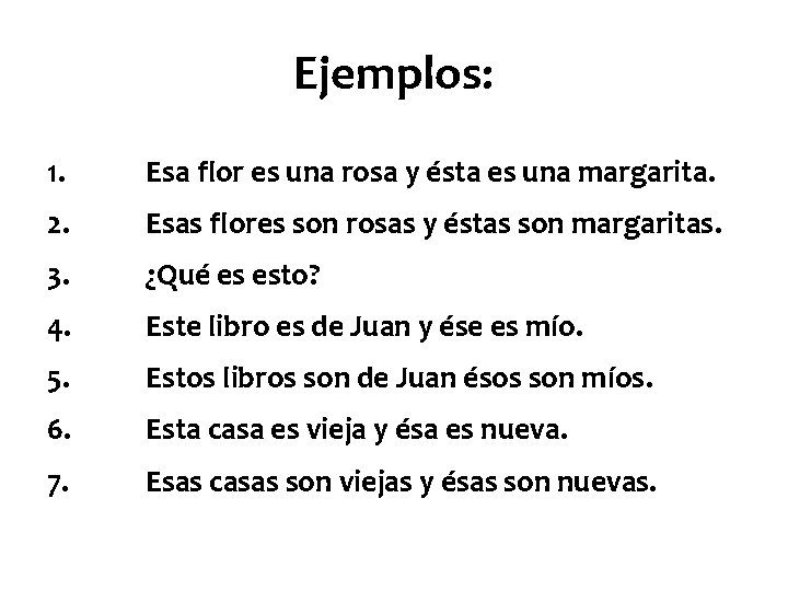 Ejemplos: 1. Esa flor es una rosa y ésta es una margarita. 2. Esas