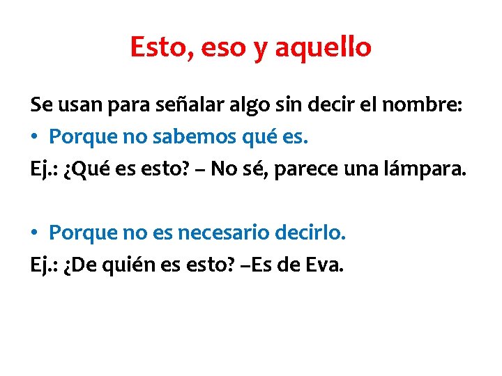 Esto, eso y aquello Se usan para señalar algo sin decir el nombre: •