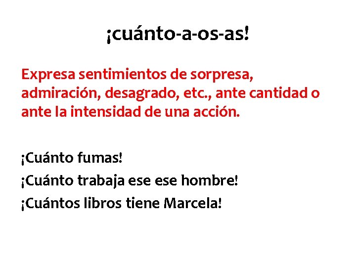 ¡cuánto-a-os-as! Expresa sentimientos de sorpresa, admiración, desagrado, etc. , ante cantidad o ante la