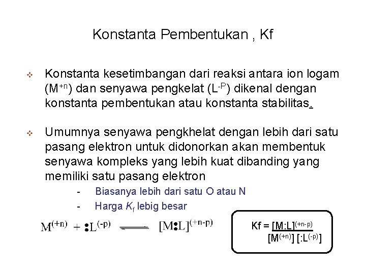 Konstanta Pembentukan , Kf v v Konstanta kesetimbangan dari reaksi antara ion logam (M+n)