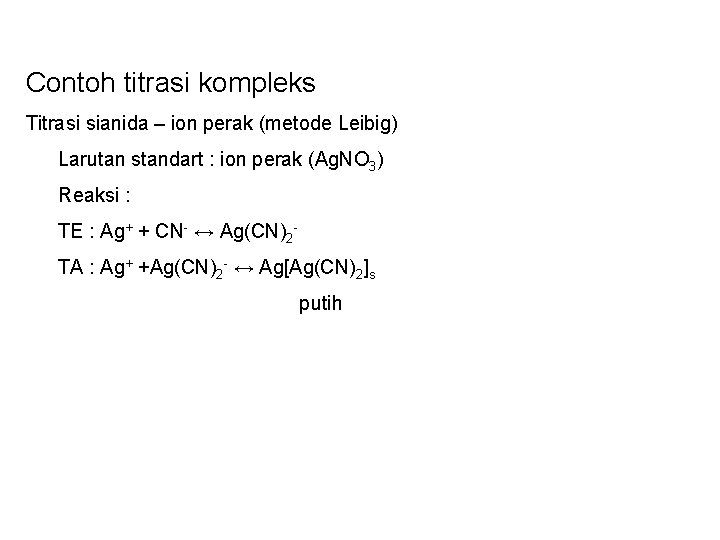 Contoh titrasi kompleks Titrasi sianida – ion perak (metode Leibig) Larutan standart : ion