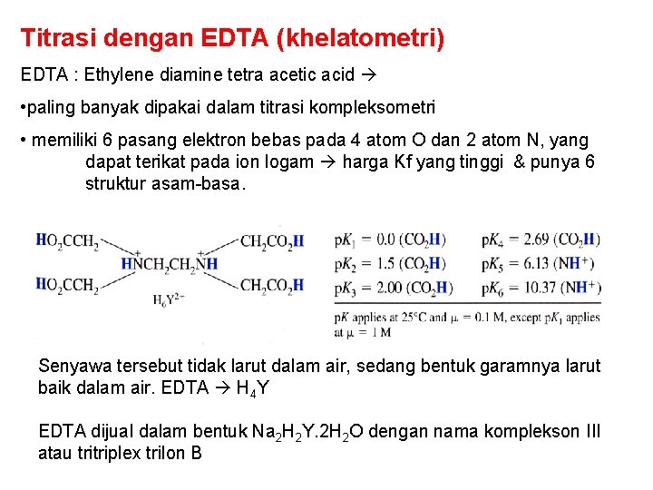 Titrasi dengan EDTA (khelatometri) EDTA : Ethylene diamine tetra acetic acid • paling banyak