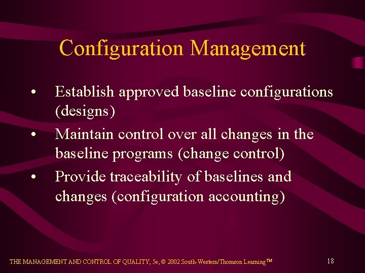 Configuration Management • • • Establish approved baseline configurations (designs) Maintain control over all