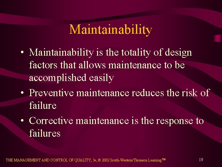 Maintainability • Maintainability is the totality of design factors that allows maintenance to be