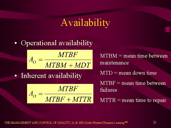 Availability • Operational availability MTBM = mean time between maintenance • Inherent availability MTD