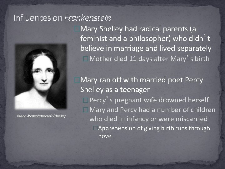 Influences on Frankenstein �Mary Shelley had radical parents (a feminist and a philosopher) who