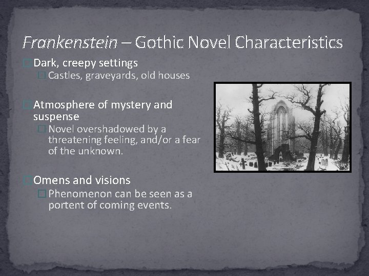 Frankenstein – Gothic Novel Characteristics � Dark, creepy settings � Castles, graveyards, old houses