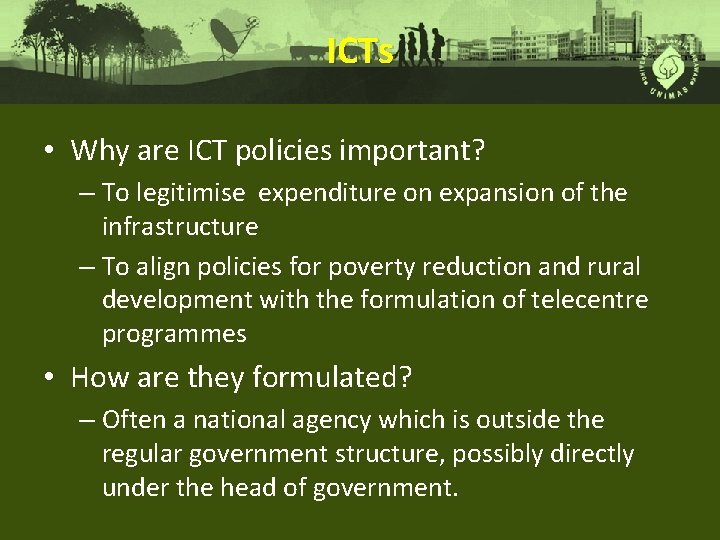 ICTs • Why are ICT policies important? – To legitimise expenditure on expansion of