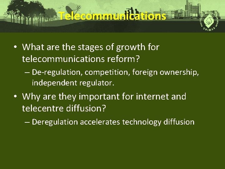 Telecommunications • What are the stages of growth for telecommunications reform? – De-regulation, competition,