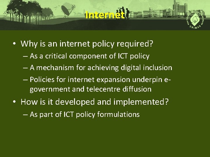 Internet • Why is an internet policy required? – As a critical component of